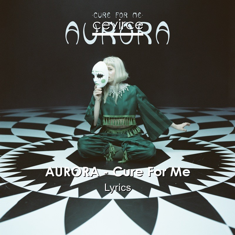 AURORA – Cure For Me Lyrics