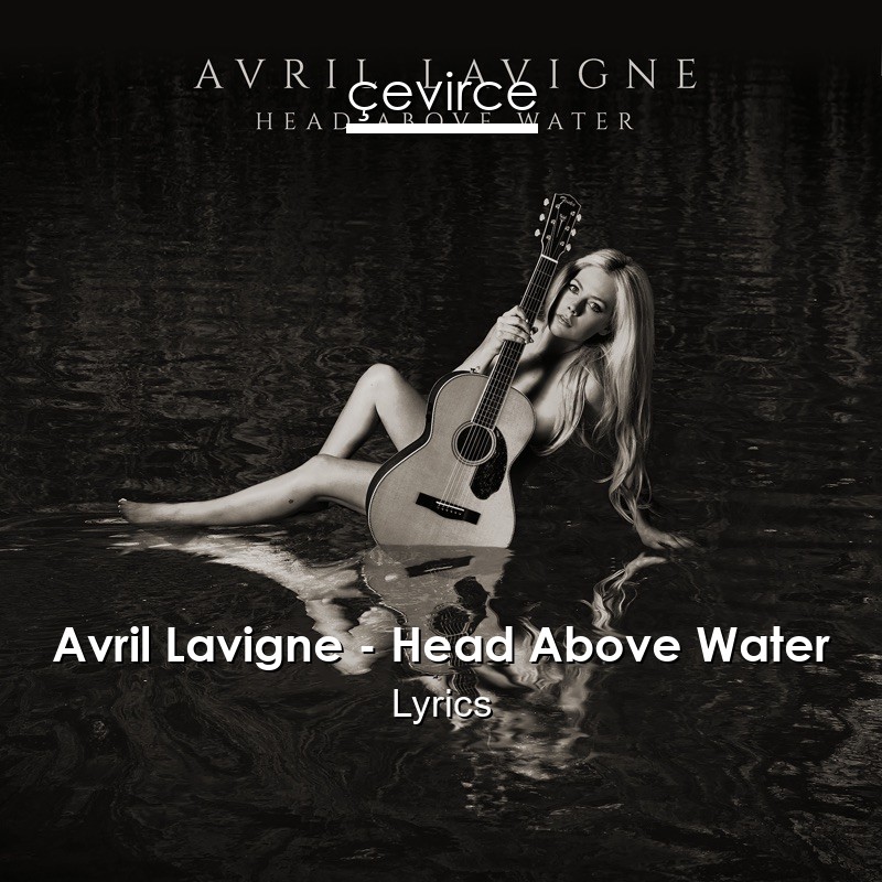 Avril Lavigne – Head Above Water Lyrics