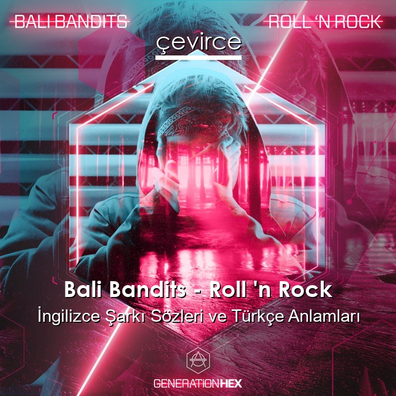 Bali Bandits – Roll ‘n Rock İngilizce Şarkı Sözleri Türkçe Anlamları