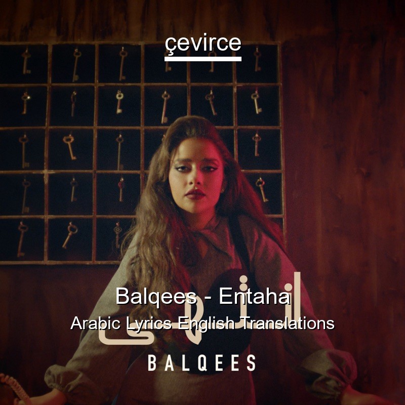 Balqees – Entaha Arabic Lyrics English Translations