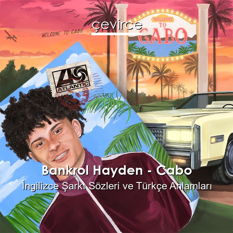 Bankrol Hayden – Cabo İngilizce Şarkı Sözleri Türkçe Anlamları