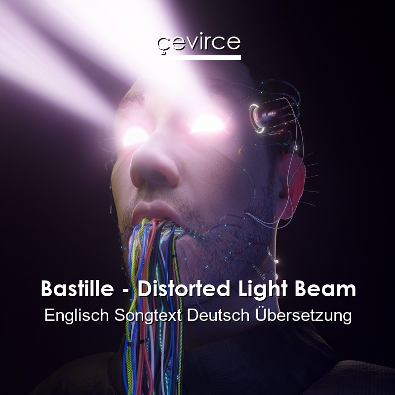 Bastille – Distorted Light Beam Englisch Songtext Deutsch Übersetzung