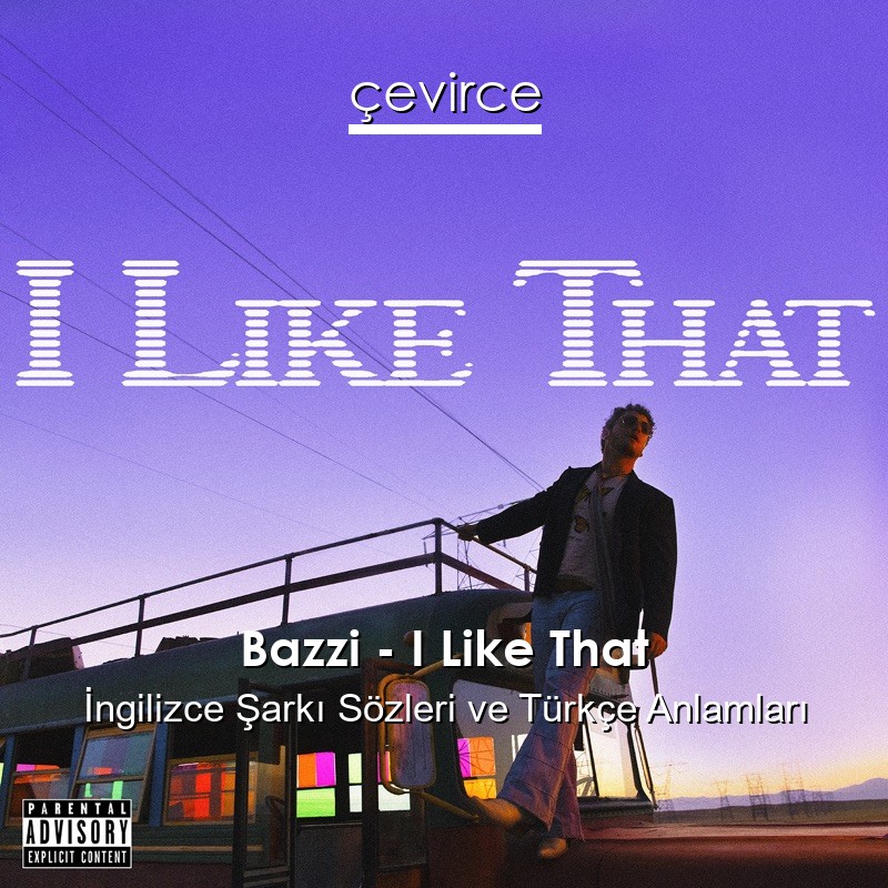 Bazzi – I Like That İngilizce Şarkı Sözleri Türkçe Anlamları