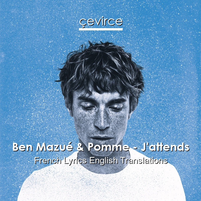 Ben Mazué & Pomme – J’attends French Lyrics English Translations