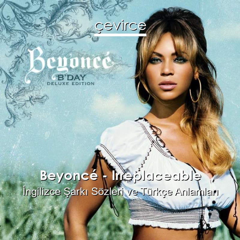 Beyoncé – Irreplaceable İngilizce Şarkı Sözleri Türkçe Anlamları