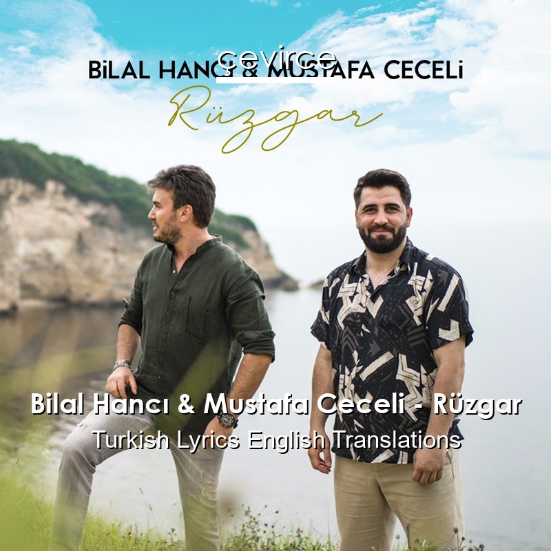 Bilal Hancı & Mustafa Ceceli – Rüzgar Turkish Lyrics English Translations