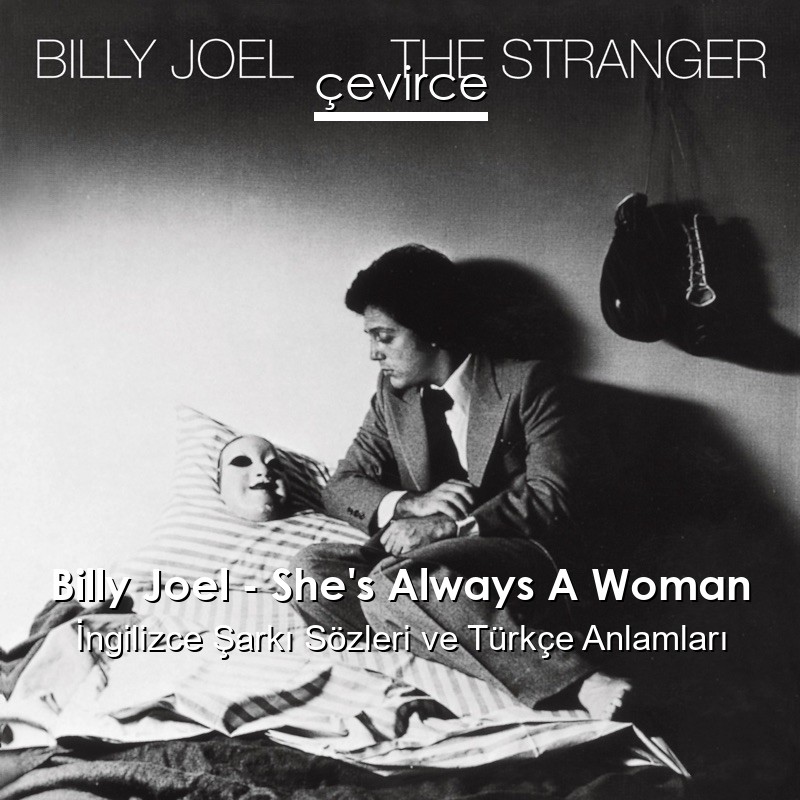 Billy Joel – She’s Always A Woman İngilizce Şarkı Sözleri Türkçe Anlamları