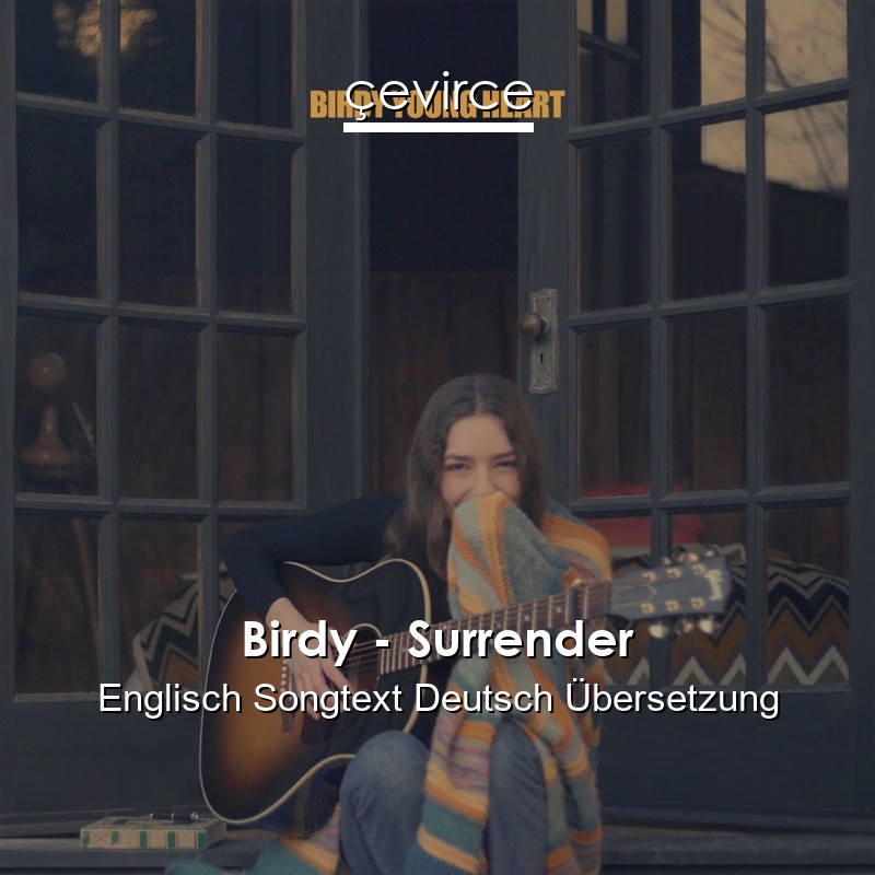 Birdy – Surrender Englisch Songtext Deutsch Übersetzung