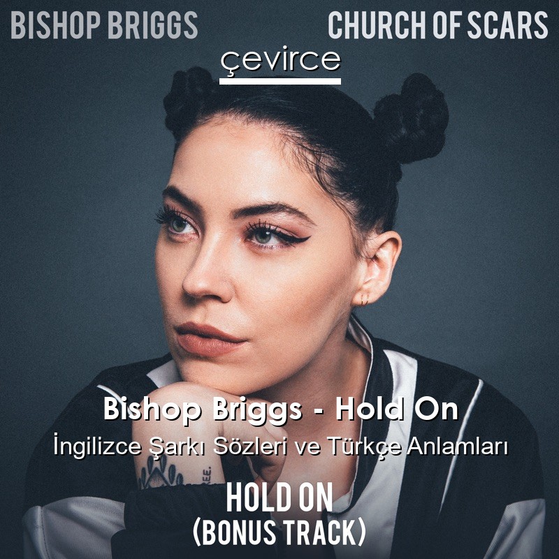 Bishop Briggs – Hold On İngilizce Şarkı Sözleri Türkçe Anlamları