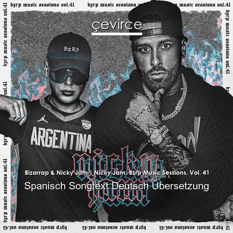 Bizarrap & Nicky Jam – Nicky Jam: Bzrp Music Sessions, Vol. 41 Spanisch Songtext Deutsch Übersetzung