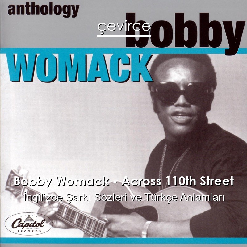 Bobby Womack – Across 110th Street İngilizce Şarkı Sözleri Türkçe Anlamları