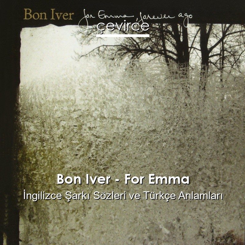 Bon Iver – For Emma İngilizce Şarkı Sözleri Türkçe Anlamları