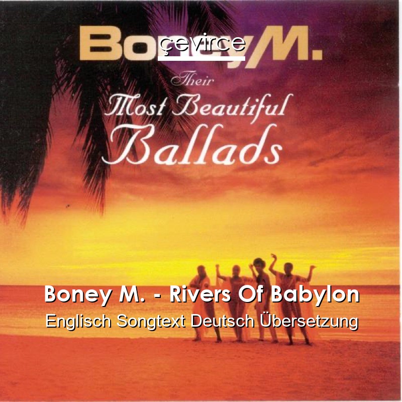 Boney M. – Rivers Of Babylon Englisch Songtext Deutsch Übersetzung