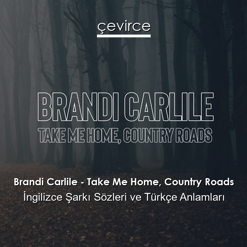 Brandi Carlile – Take Me Home, Country Roads İngilizce Şarkı Sözleri Türkçe Anlamları