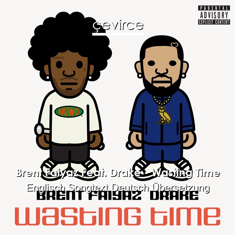 Brent Faiyaz Feat. Drake – Wasting Time Englisch Songtext Deutsch Übersetzung