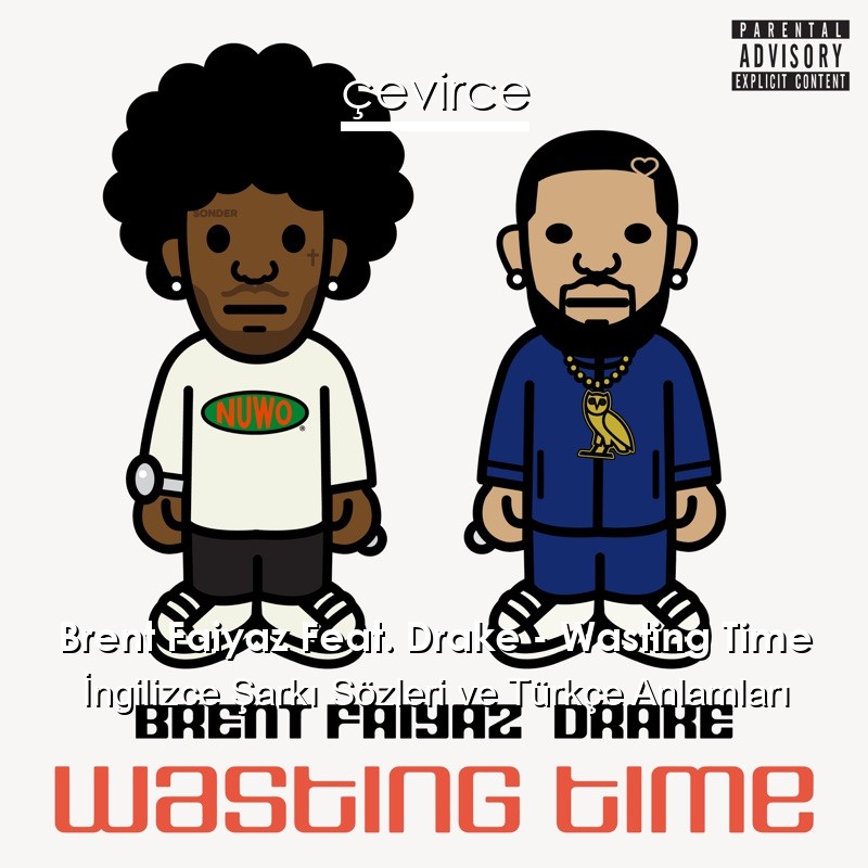 Brent Faiyaz Feat. Drake – Wasting Time İngilizce Şarkı Sözleri Türkçe Anlamları