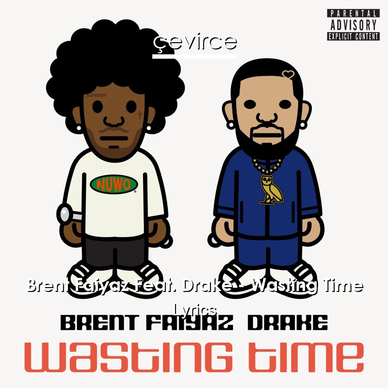 Brent Faiyaz Feat. Drake – Wasting Time Lyrics