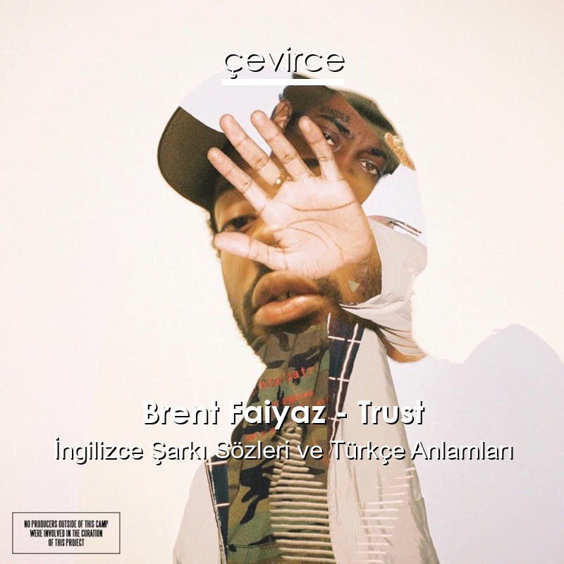 Brent Faiyaz – Trust İngilizce Şarkı Sözleri Türkçe Anlamları