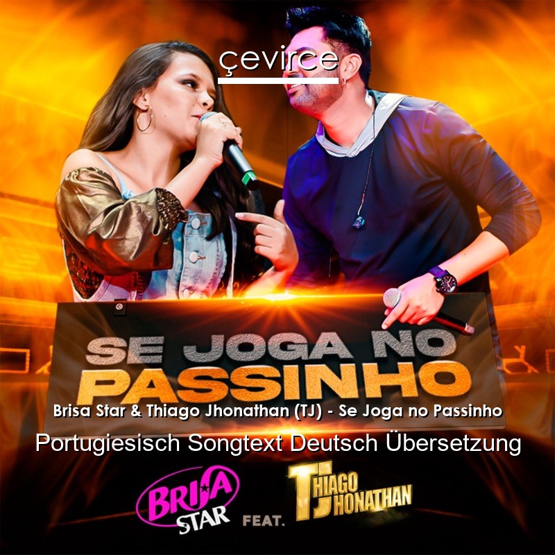 Brisa Star & Thiago Jhonathan (TJ) – Se Joga no Passinho Portugiesisch Songtext Deutsch Übersetzung