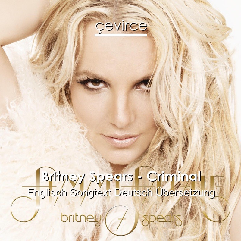 Britney Spears – Criminal Englisch Songtext Deutsch Übersetzung