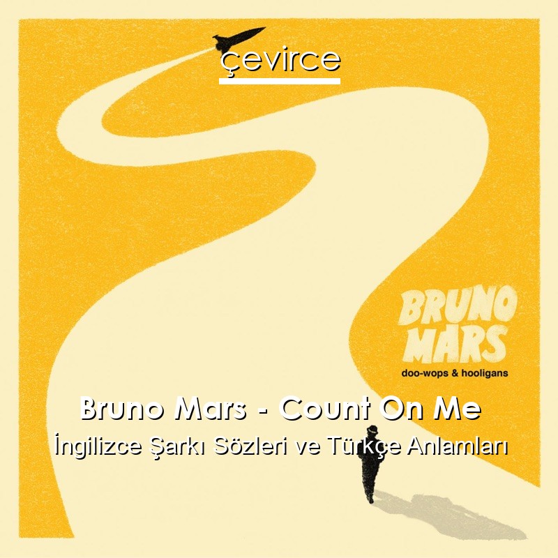 Bruno Mars – Count On Me İngilizce Şarkı Sözleri Türkçe Anlamları