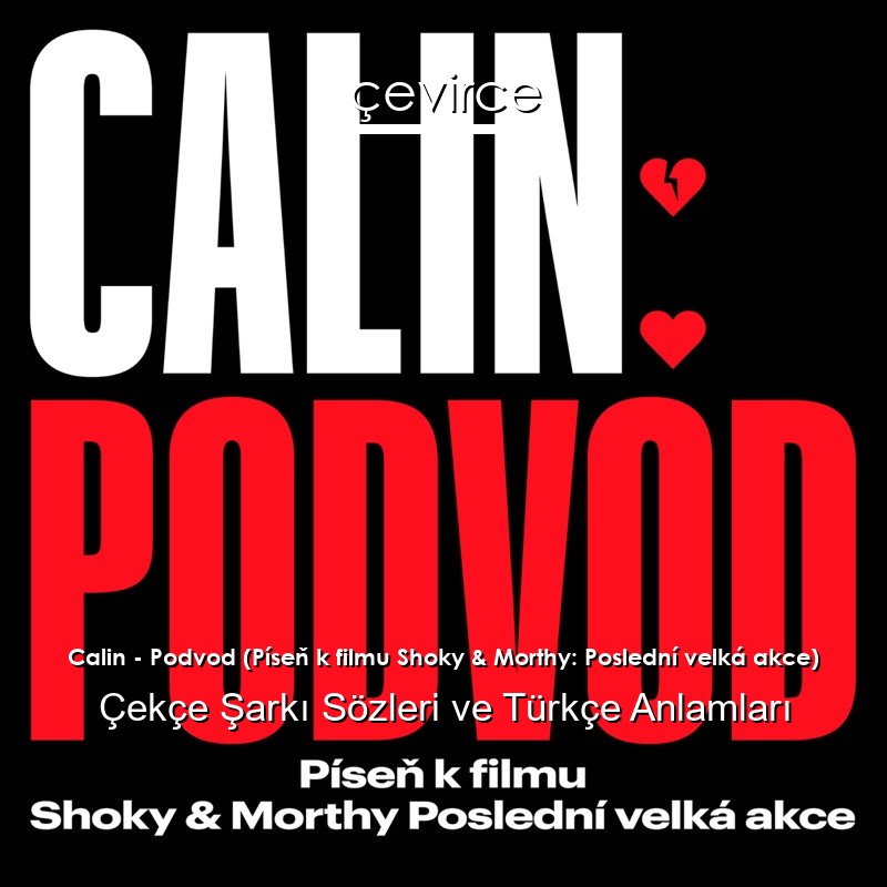 Calin – Podvod (Píseň k filmu Shoky & Morthy: Poslední velká akce) Çekçe Şarkı Sözleri Türkçe Anlamları