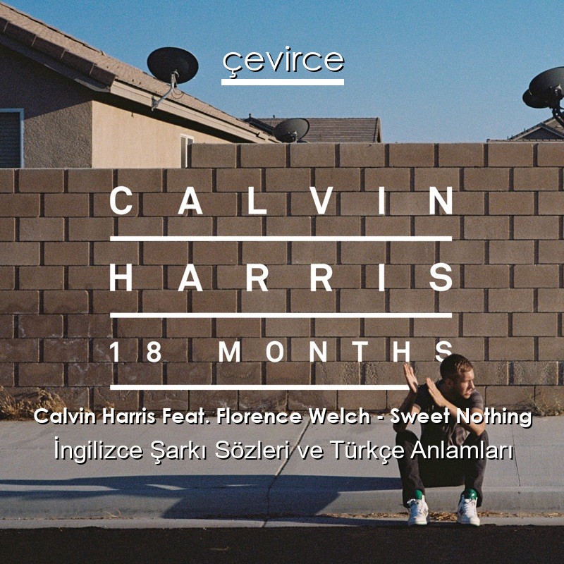 Calvin Harris Feat. Florence Welch – Sweet Nothing İngilizce Şarkı Sözleri Türkçe Anlamları