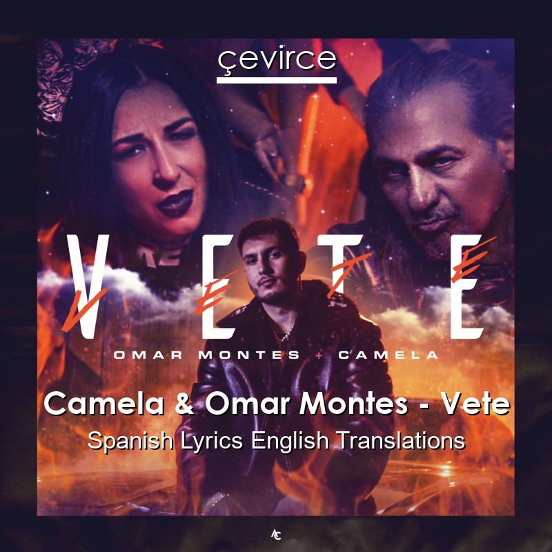 Camela & Omar Montes – Vete Spanish Lyrics English Translations