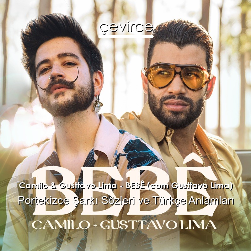 Camilo & Gusttavo Lima – BEBÊ (com Gusttavo Lima) Portekizce Şarkı Sözleri Türkçe Anlamları