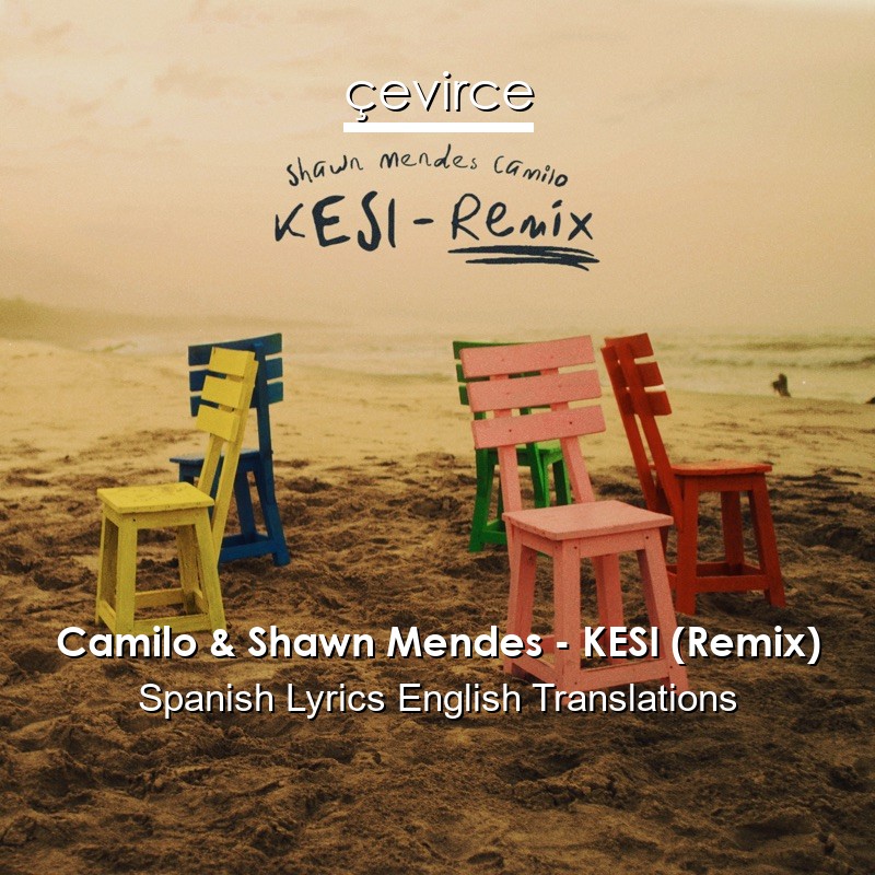 Camilo & Shawn Mendes – KESI (Remix) Spanish Lyrics English Translations