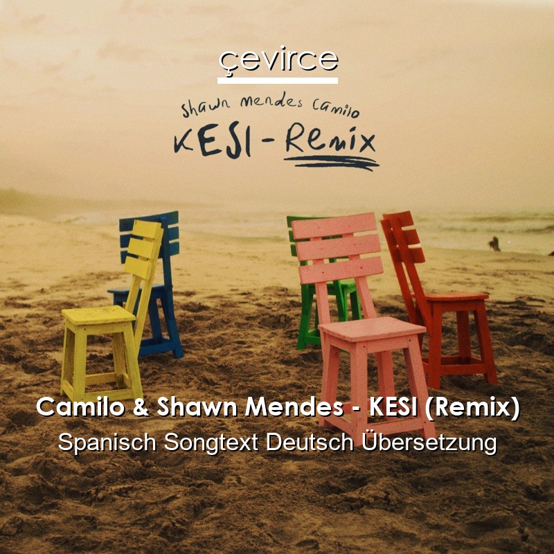 Camilo & Shawn Mendes – KESI (Remix) Spanisch Songtext Deutsch Übersetzung