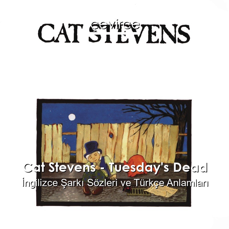 Cat Stevens – Tuesday’s Dead İngilizce Şarkı Sözleri Türkçe Anlamları