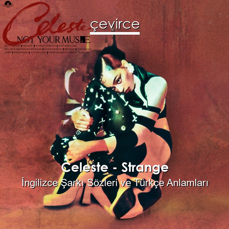 Celeste – Strange İngilizce Şarkı Sözleri Türkçe Anlamları