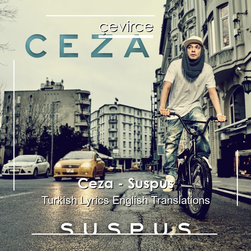 Ceza – Suspus Turkish Lyrics English Translations