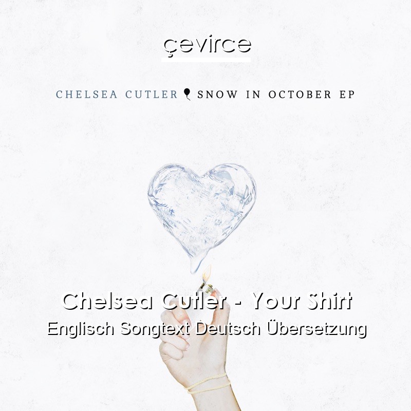 Chelsea Cutler – Your Shirt Englisch Songtext Deutsch Übersetzung