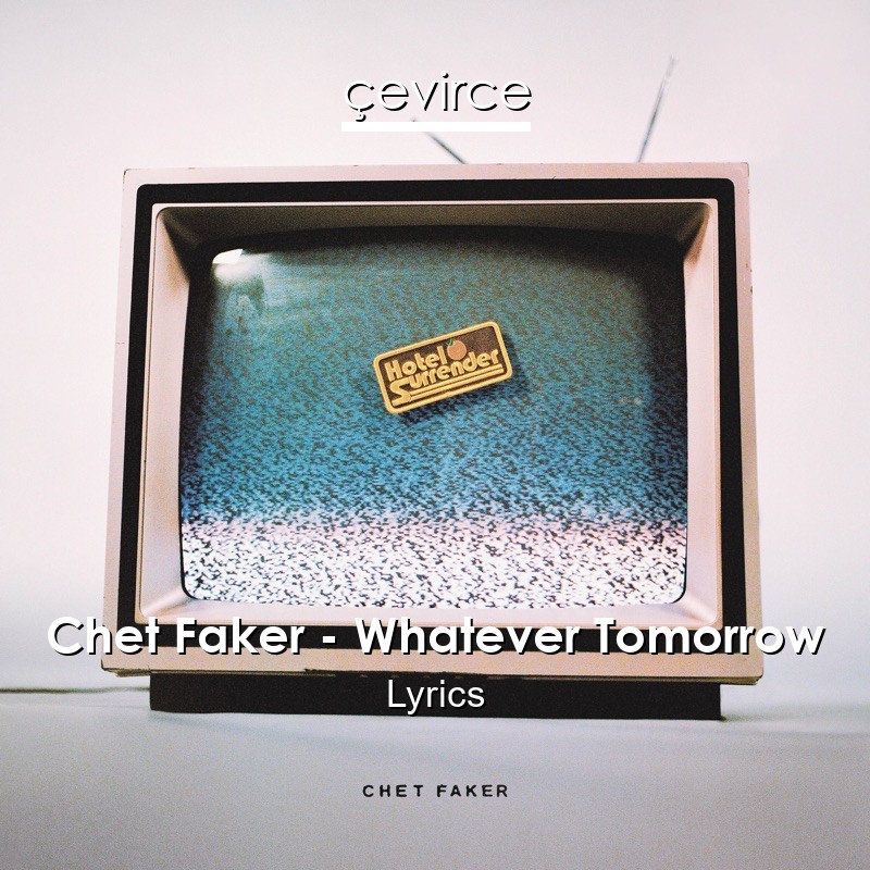 Chet Faker – Whatever Tomorrow Lyrics