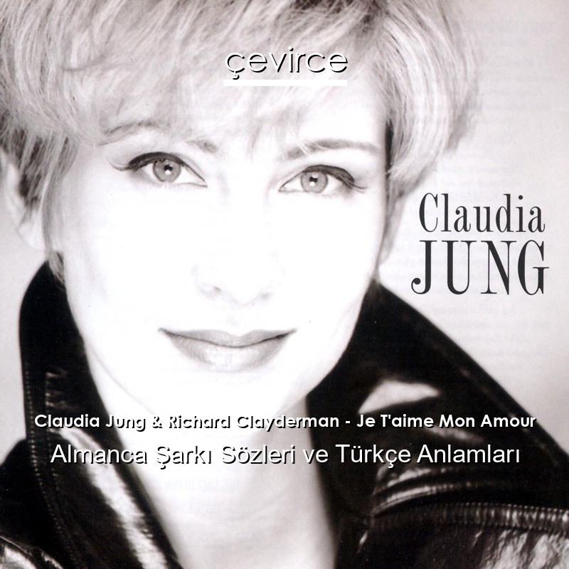 Claudia Jung & Richard Clayderman – Je T’aime Mon Amour Almanca Şarkı Sözleri Türkçe Anlamları