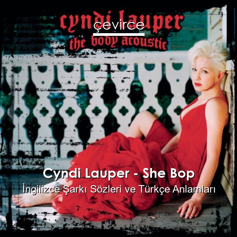 Cyndi Lauper – She Bop İngilizce Şarkı Sözleri Türkçe Anlamları