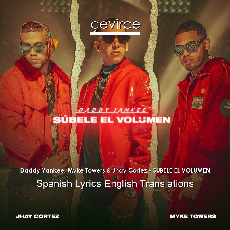 Daddy Yankee, Myke Towers & Jhay Cortez – SÚBELE EL VOLUMEN Spanish Lyrics English Translations