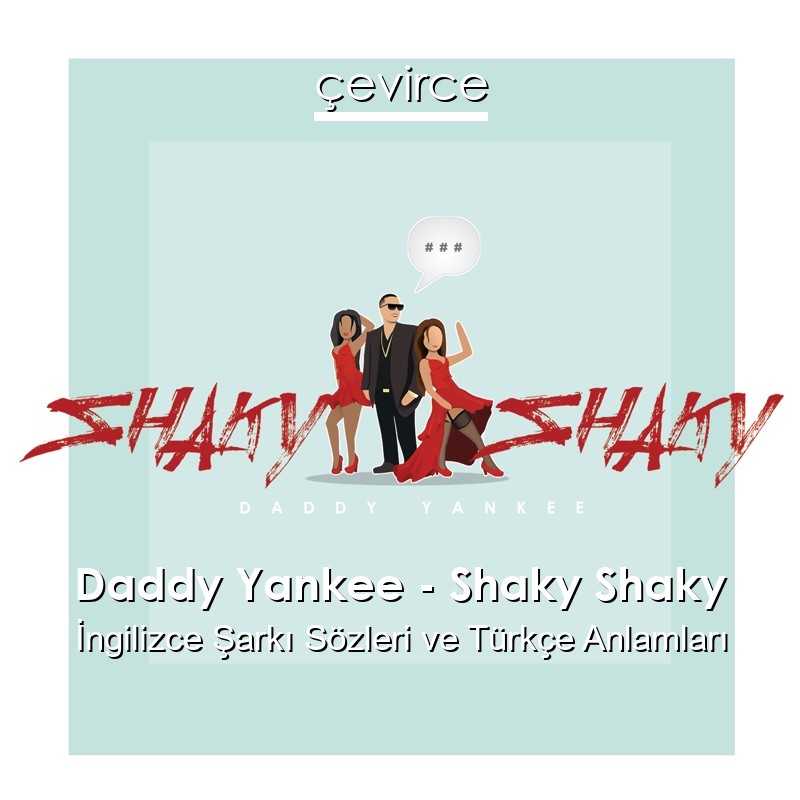 Daddy Yankee – Shaky Shaky İngilizce Şarkı Sözleri Türkçe Anlamları