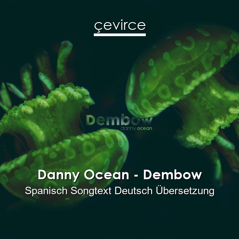 Danny Ocean – Dembow Spanisch Songtext Deutsch Übersetzung