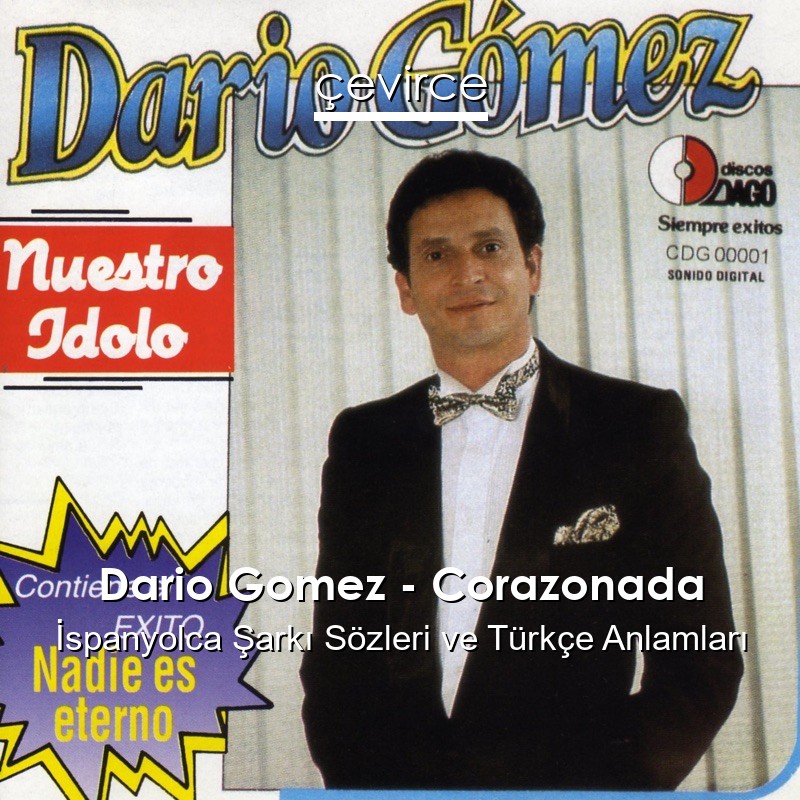 Dario Gomez – Corazonada İspanyolca Şarkı Sözleri Türkçe Anlamları