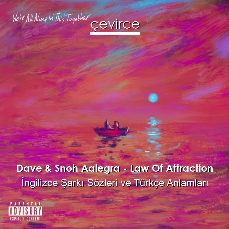 Dave & Snoh Aalegra – Law Of Attraction İngilizce Şarkı Sözleri Türkçe Anlamları