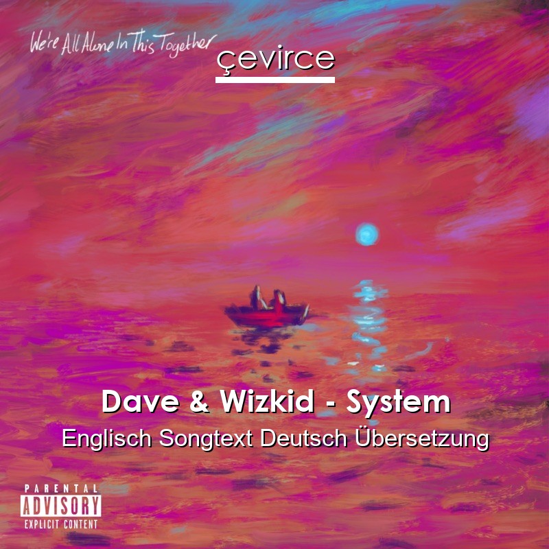 Dave & Wizkid – System Englisch Songtext Deutsch Übersetzung