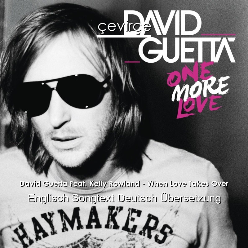 David Guetta Feat. Kelly Rowland – When Love Takes Over Englisch Songtext Deutsch Übersetzung