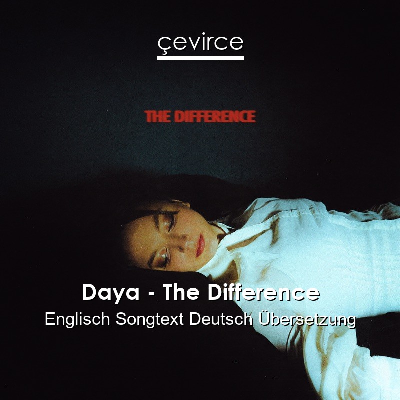 Daya – The Difference Englisch Songtext Deutsch Übersetzung