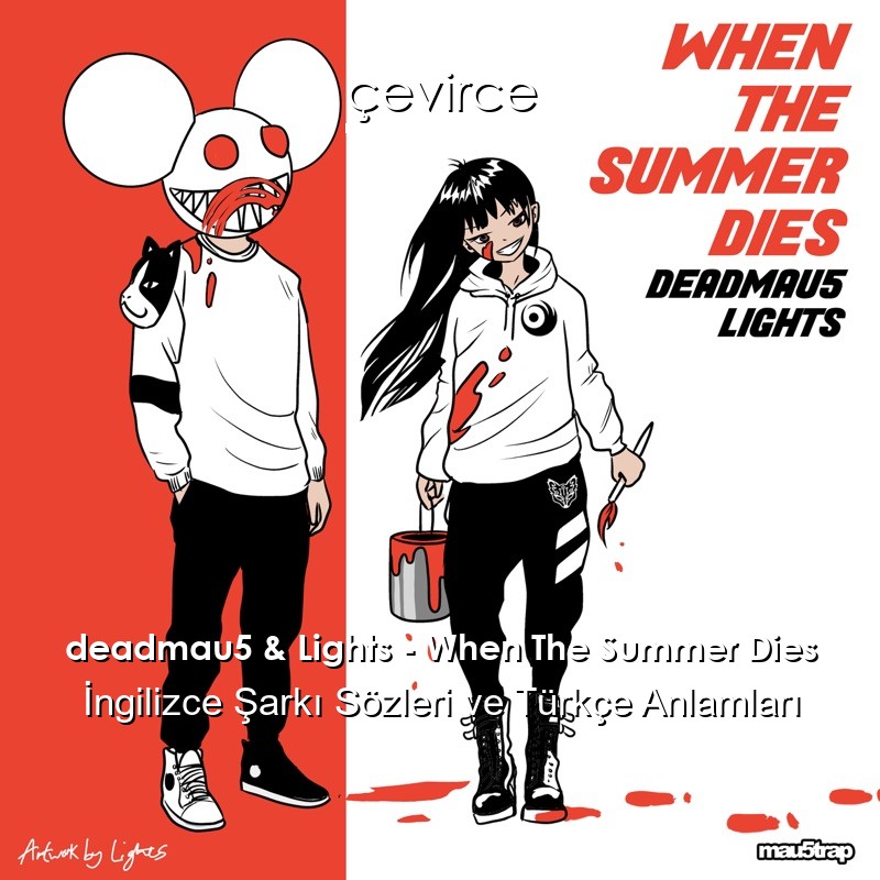 deadmau5 & Lights – When The Summer Dies İngilizce Şarkı Sözleri Türkçe Anlamları