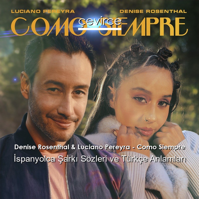 Denise Rosenthal & Luciano Pereyra – Como Siempre İspanyolca Şarkı Sözleri Türkçe Anlamları