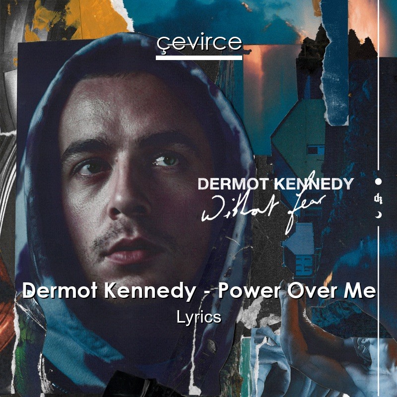 Dermot Kennedy – Power Over Me Lyrics