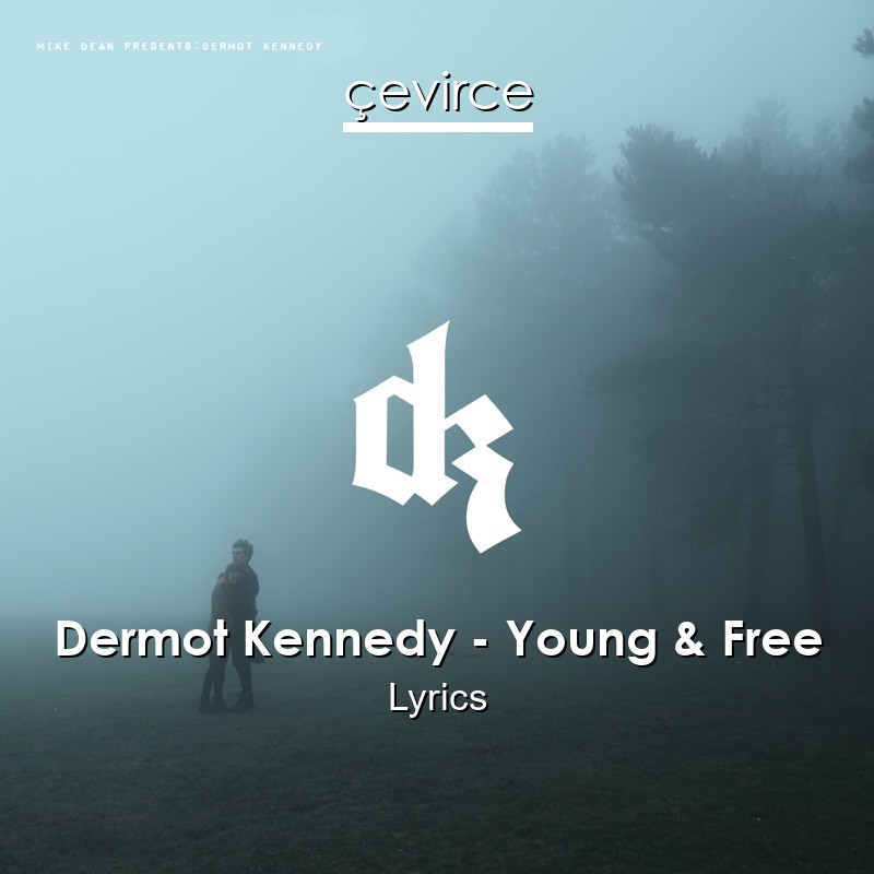 Dermot Kennedy – Young & Free Lyrics